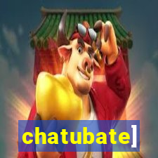 chatubate]